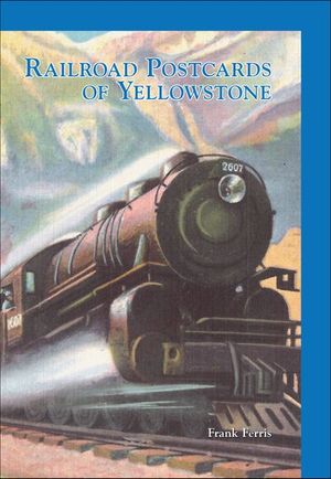 Railroad Postcards of Yellowstone