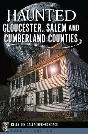 Haunted Gloucester, Salem and Cumberland Counties