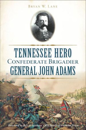 Tennessee Hero Confederate Brigadier General John Adams