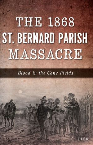 Buy The 1868 St. Bernard Parish Massacre at Amazon