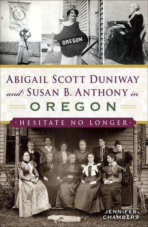 Buy Abigail Scott Duniway and Susan B. Anthony in Oregon at Amazon