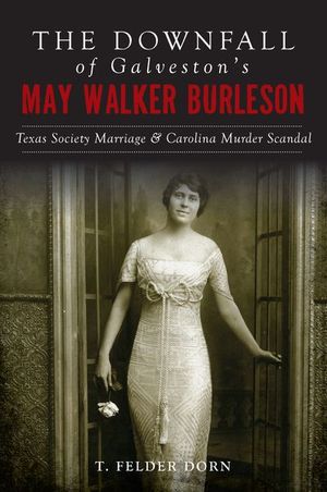 Buy The Downfall of Galveston's May Walker Burleson at Amazon