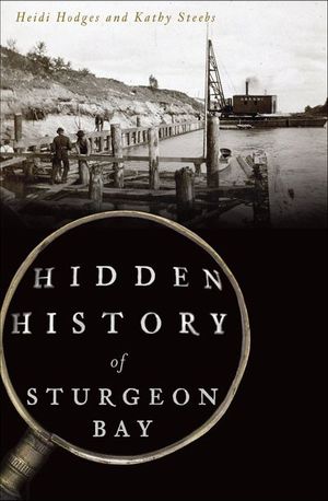 Hidden History of Sturgeon Bay