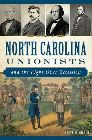Buy North Carolina Unionists and the Fight Over Secession at Amazon