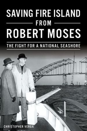 Saving Fire Island from Robert Moses