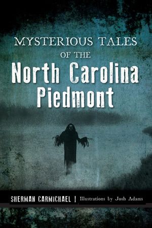 Mysterious Tales of the North Carolina Piedmont