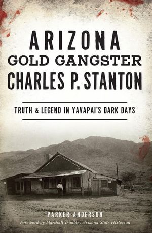 Arizona Gold Gangster Charles P. Stanton