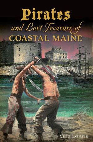 Pirates and Lost Treasure of Coastal Maine