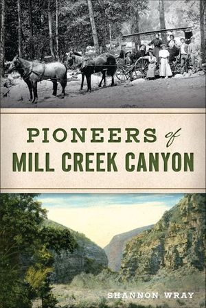 Pioneers of Mill Creek Canyon