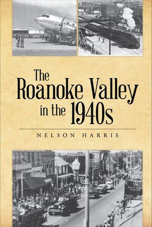 The Roanoke Valley in the 1940s