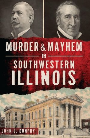 Murder & Mayhem in Southwestern Illinois