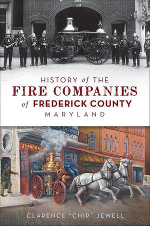 History of the Fire Companies of Frederick County, Maryland