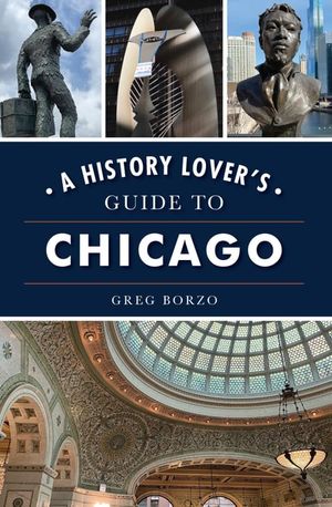 A History Lover's Guide to Chicago