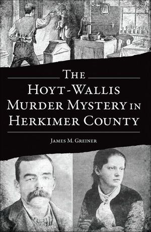 The Hoyt-Wallis Murder Mystery in Herkimer County