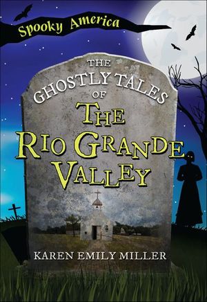 The Ghostly Tales of the Rio Grande Valley