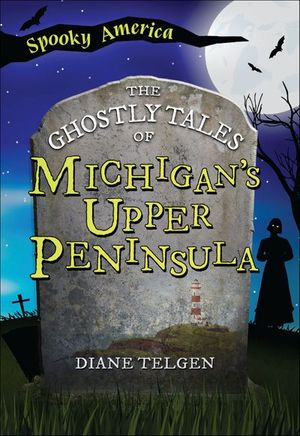 Buy The Ghostly Tales of Michigan's Upper Peninsula at Amazon