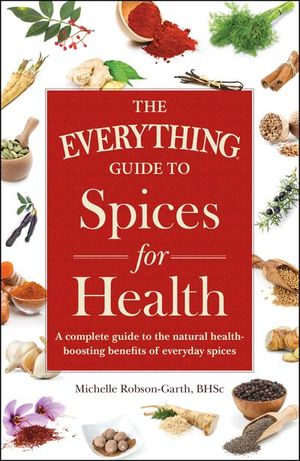 The Everything Guide to Spices for Health