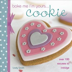 Bake Me I'm Yours . . . Cookie