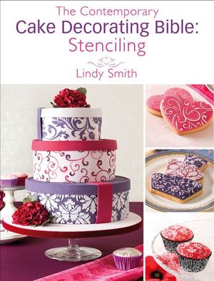 The Contemporary Cake Decorating Bible: Stenciling