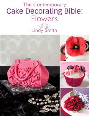 Buy The Contemporary Cake Decorating Bible: Flowers at Amazon