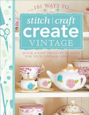 Buy 101 Ways to Stitch, Craft, Create Vintage at Amazon