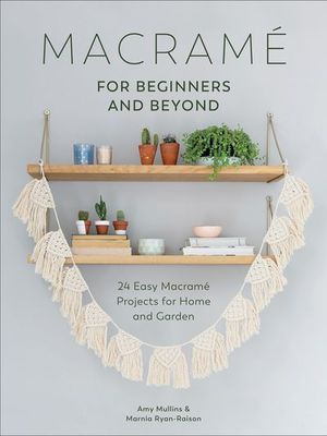 Macrame for Beginners and Beyond