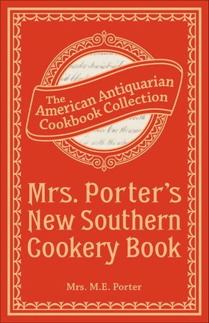 Mrs. Porter's New Southern Cookery Book