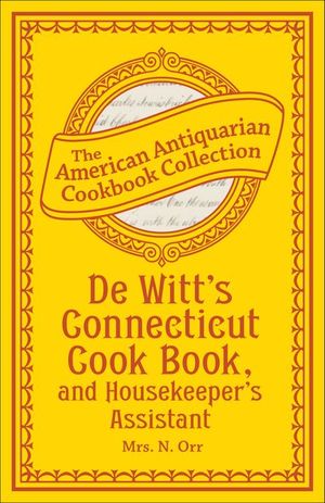 De Witt's Connecticut Cook Book, and Housekeeper's Assistant
