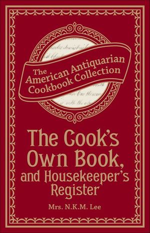 The Cook's Own Book, and Housekeeper's Register