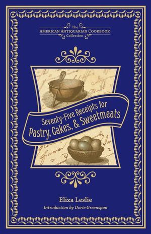 Seventy-Five Receipts for Pastry, Cakes, & Sweetmeats