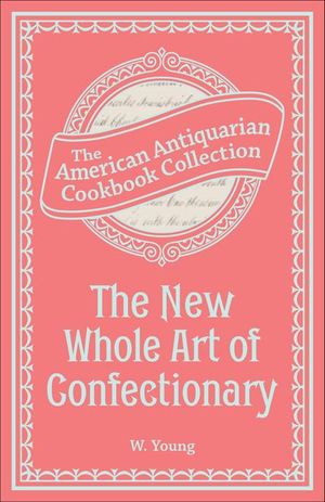 The New Whole Art of Confectionary