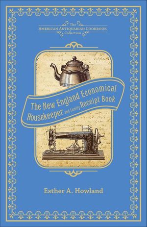 The New England Economical Housekeeper, and Family Receipt Book