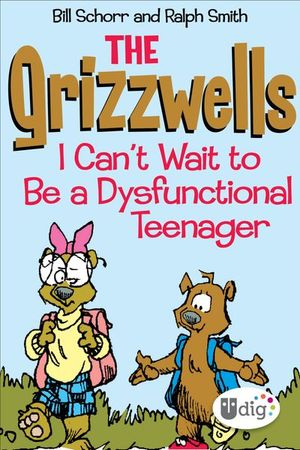 The Grizzwells: I Can't Wait to Be a Dysfunctional Teenager