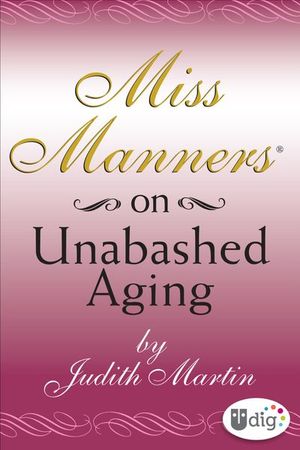 Buy Miss Manners: On Unabashed Aging at Amazon