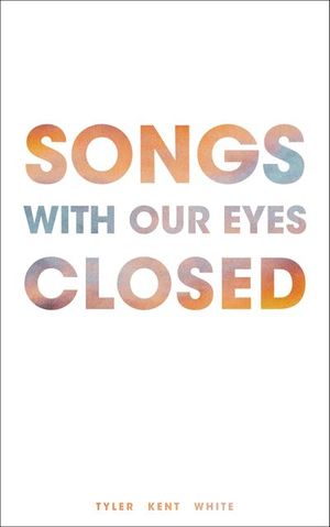 Songs with Our Eyes Closed