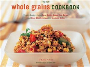 The New Whole Grains Cookbook