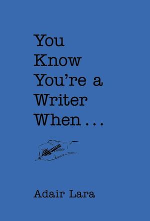 You Know You're a Writer When . . .