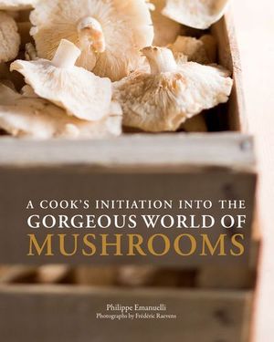 Buy A Cook's Initiation into the Gorgeous World of Mushrooms at Amazon