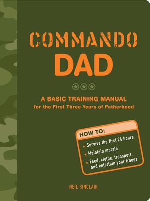 Buy Commando Dad: A Basic Training Manual for the First Three Years of Fatherhood at Amazon