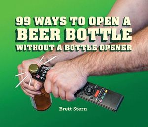 99 Ways to Open a Beer Bottle Without a Bottle Opener