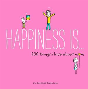 Happiness Is . . . 200 Things I Love About Mom