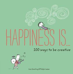 Happiness Is . . . 200 Ways to Be Creative