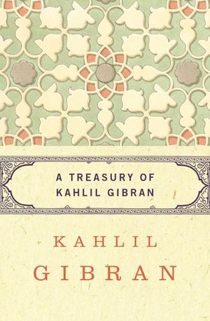 A Treasury of Kahlil Gibran