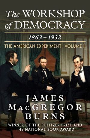 The Workshop of Democracy, 1863–1932