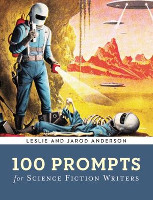 Buy 100 Prompts for Science Fiction Writers at Amazon