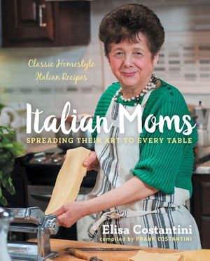 Italian Moms: Classic Homestyle Italian Recipes