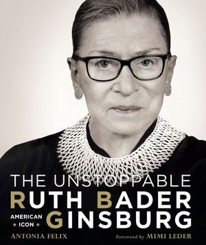 The Unstoppable Ruth Bader Ginsburg