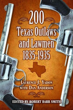 Buy 200 Texas Outlaws and Lawmen, 1835–1935 at Amazon