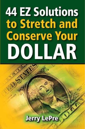 44 EZ Solutions to Stretch and Conserve Your Dollar