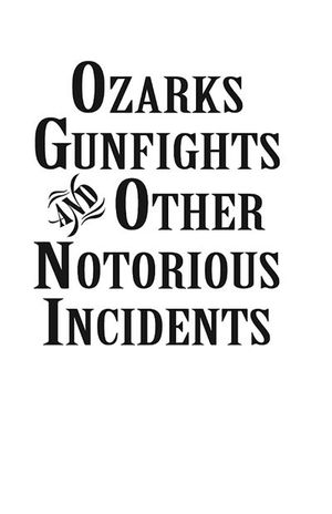 Buy Ozarks Gunfights and Other Notorious Incidents at Amazon
